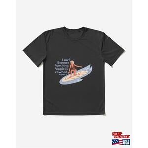 I Surf Because Punching People Is Frowned Upon Funny Surfing Tshirts Active